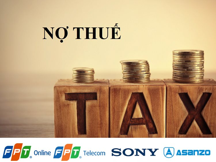 FPT Online, FPT Telecom, Asanzo, Sony Electronics Việt Nam,… bị nhắc tên do nợ thuế- Ảnh 1.